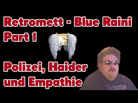 Blue Raini Retromett - Part 1 - Polizei, Haider und Empathie