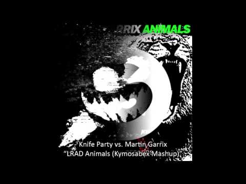 Knife Party vs. Martin Garrix - LRAD Animals (Kymosabex Mashup)