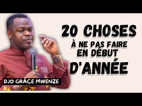 20 Choses à ne surtout pas Faire en début d'année - Prophète Djo Grâce Mwenze