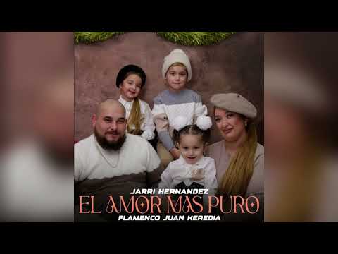 Jarri Hernández - El Amor Más Puro "FT. Flamenco Juan Heredia"
