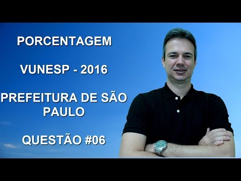 VUNESP02NSQ06 - VUNESP - 2016 - PREFEITURA DE SÃO PAULO/SP - PORCENTAGEM