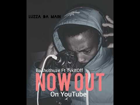 Luzza Da Main Bakhuthuze Ft. TykItOff [prod at CSE]