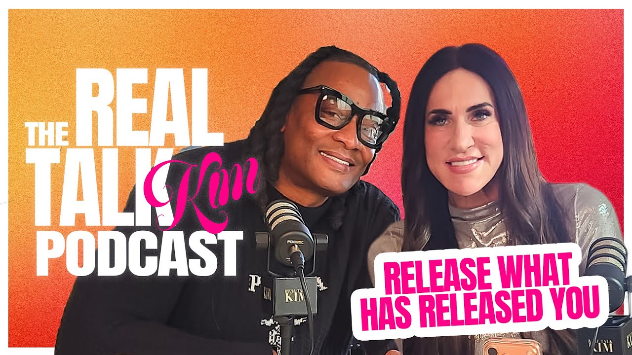 Release What Has Released You | Real Talk Kim Podcast
