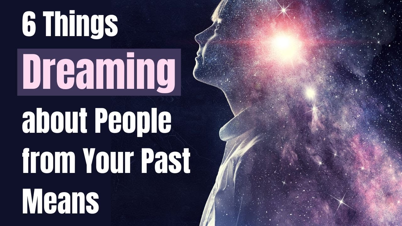 What does it mean to dream about a person from your past?