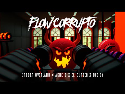 FLOW CORRUPTO - ORCOER OVERLAND x ACHE B x EL BURGER x DICIGY