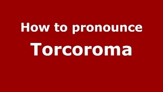 How to pronounce Torcoroma
