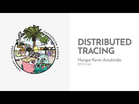 GopherCon Europe 2019: Hungai Kevin Amuhinda - Distributed Tracing