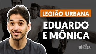 Eduardo e Mônica - Legião Urbana (aula de violão completa)
