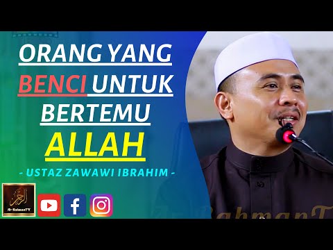 Ustaz Zawawi Ibrahim - ORANG YANG BENCI UNTUK BERTEMU ALLAH