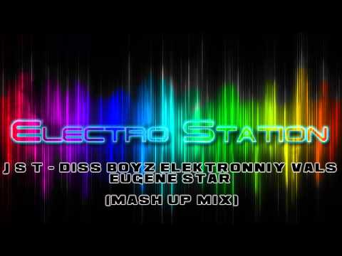 J S T - Diss BoyZ Elektronniy Vals Eugene Star (Mash Up Mix) ELECTROSTATION#1