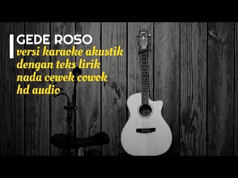 GEDE ROSO - Versi Karaoke Gitar Akustik - No Vocal Nada Cewek Cowok - Teks Lirik