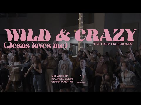 Wild And Crazy - MBL Worship
