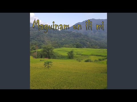 Maguinam un ili mi (Kalinga song)