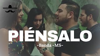 BANDA MS - PIÉNSALO (LETRA)