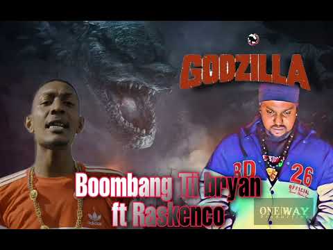 Godzilla - Boombang Tii Bryan ft Raskenco