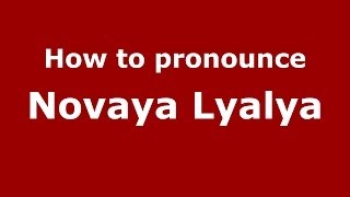 How to pronounce Novaya Lyalya