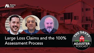 Large Loss Claims and the 100% Assessment Process | The Savvy Adjuster Podcast Ep. 34