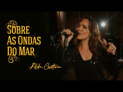 Alda Cristina | Sobre as ondas do Mar  - (Solta o cabo da nau)