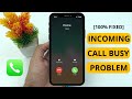 How to Fix Incoming call Busy Problem in iPhone - [FIXED]