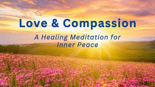 Love and Compassion: A Healing Meditation for Inner Peace
