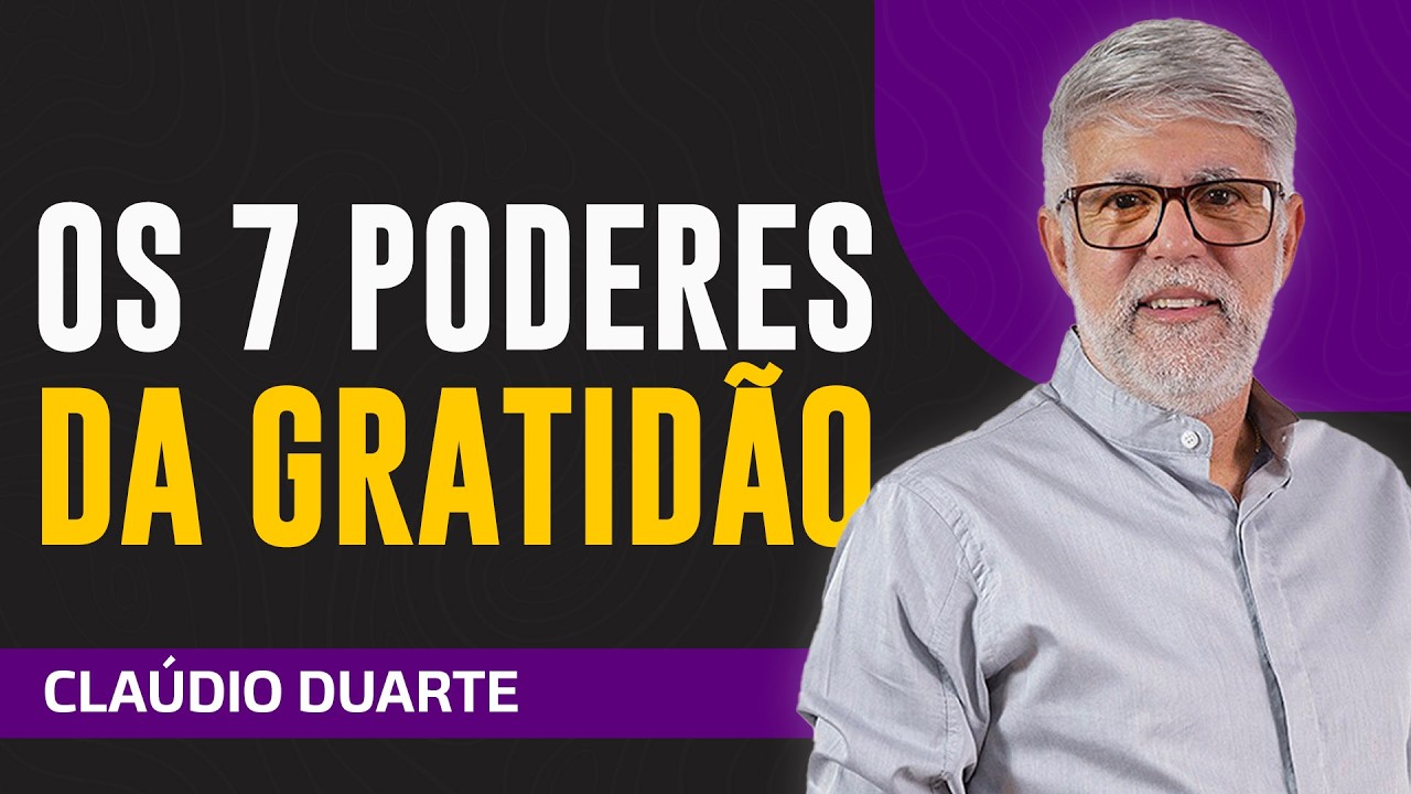 Cláudio Duarte - OS 7 PODERES DA GRATIDÃO