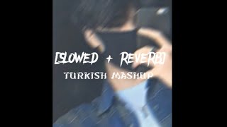 Download lagu TURKISH MASHUP [Slowed   Reverb] | Kadr x Esraworld | TURKISH MASHUP | Slowed and Reverb mp3
