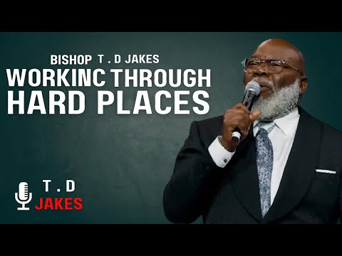 WORKING THROUGH HARD PLACES T D JAKES MOTIVATION SPEECH.