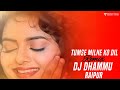 TUMSE MILNE KO DIL DANCE MIX DJ DHAMMU RAIPUR TOKHON OFFICIAL