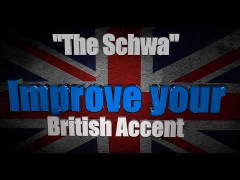 How to Get a British Accent - Lesson Two - "The Schwa"