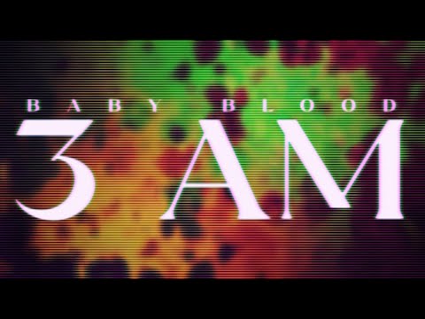 3 AM - Baby Blood (Official Lyric Video)