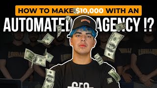 How To Make $10,000 With An Automated Agency !?