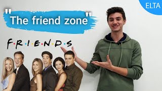 The Friend Zone - [meaning and uses] - Friends Show