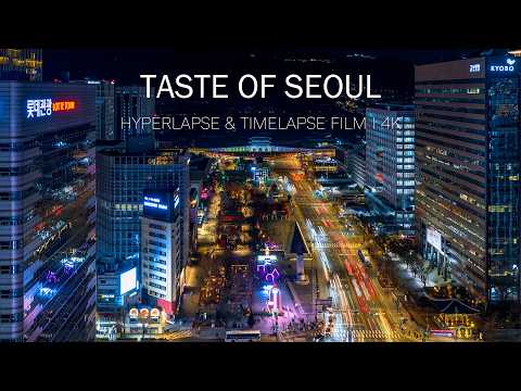Taste of Seoul | Hyperlapse & Timelapse Film | 4K | 서울 타임랩스 하이퍼랩스