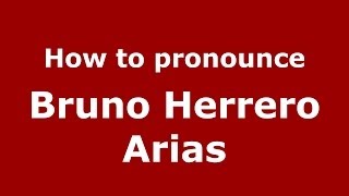 How to pronounce Bruno Herrero Arias
