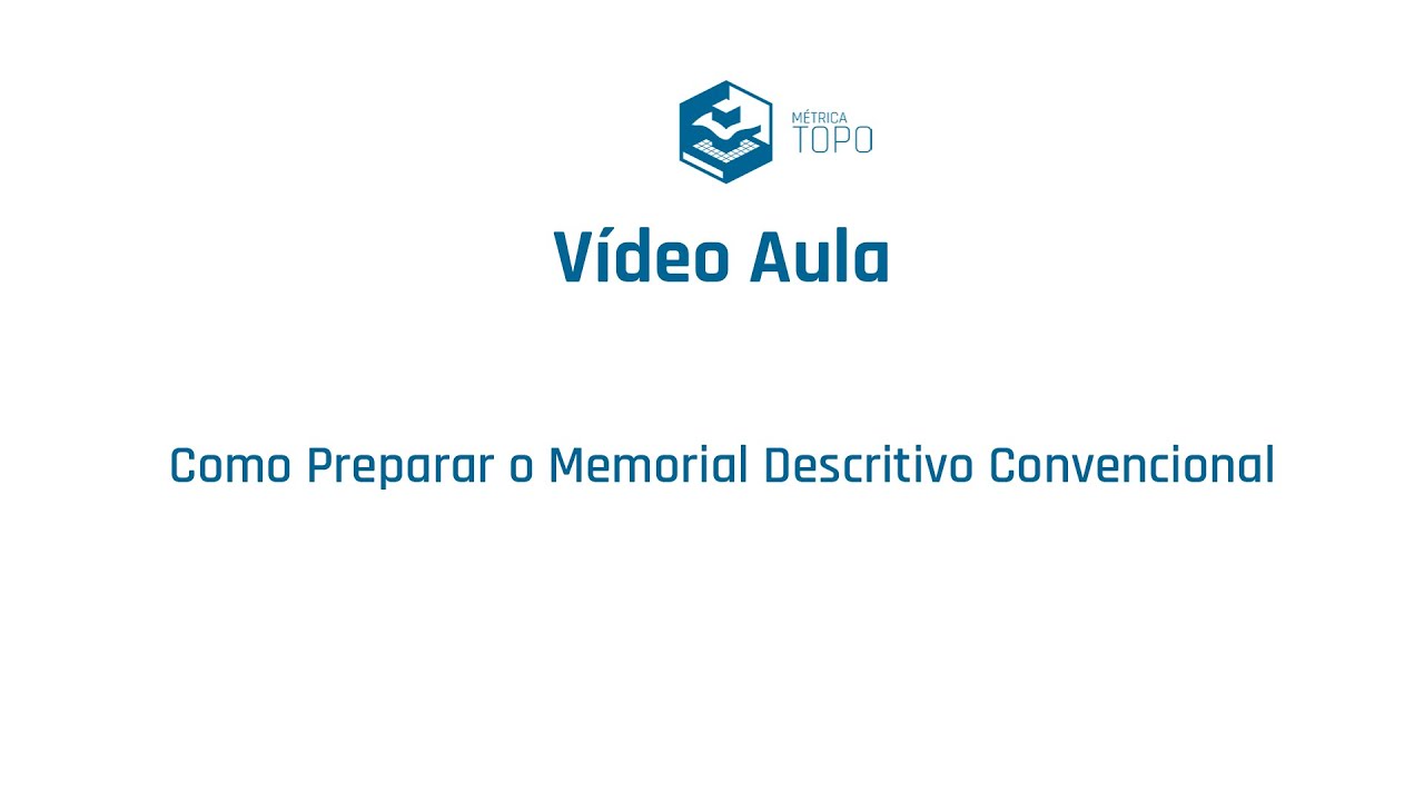 Vídeo Aula Métrica TOPO - Como Preparar o Memorial Descritivo Convencional
