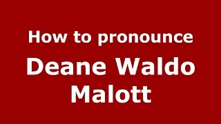 How to pronounce Deane Waldo Malott