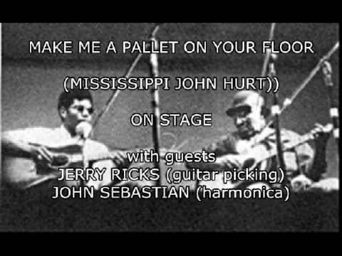 MAKE ME A PALLET (John Hurt's Live Version) with Jerry Ricks & John Sebastian