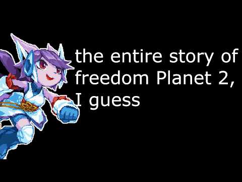The Entire Story of Freedom Planet 2, I guess