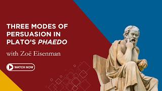 Three Modes of Persuasion in Plato's Phaedo | Zoë Eisenman | First Friday Lecture
