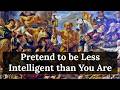 Why You Should Pretend To Be Less Intelligent Than You Are