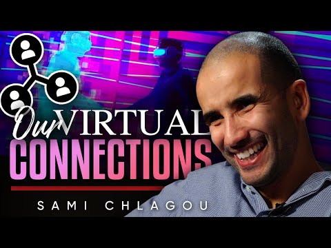 "We are more and more connected to the virtual world." Sami Chlagou