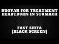Ruqyah For Treatment HEARTBURN In STOMACH Fast Shifa Black Screen