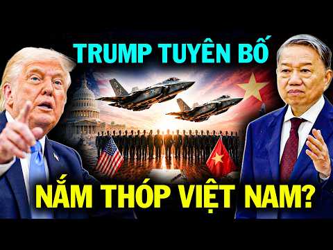 Tại Sao Trump Tuyên Bố Sốc Sau Khi 120 Lãnh Đạo Mỹ Thăm VN?