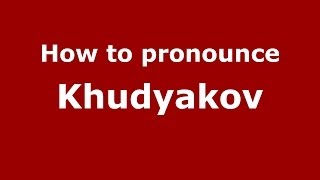 How to pronounce Khudyakov