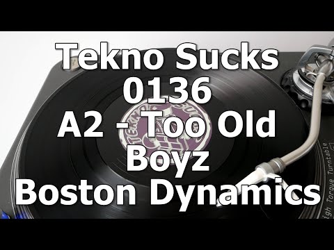 Tekno Sucks 0136 - A2 - Too Old Boyz - Boston Dynamics