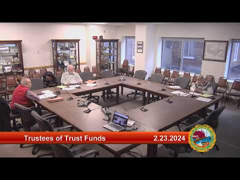 2.23.2024 Trustees of Trust Funds