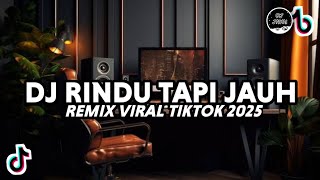 Download lagu DJ RINDU TAPI JAUH REMIX VIRAL TIKTOK 2025 mp3