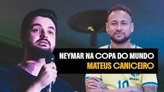 NEYMAR NA COPA DO MUNDO - STAND UP COMEDY SOBRE COPA DO MUNDO - MATEUS CANICEIRO