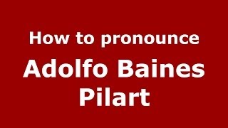 How to pronounce Adolfo Baines Pilart