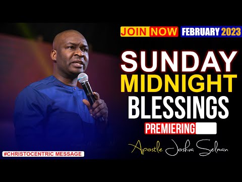 SUNDAY MIDNIGHT BLESSINGS 5TH FEBRUARY 2023 - Apostle Joshua Selman Good Word Before You Sleep